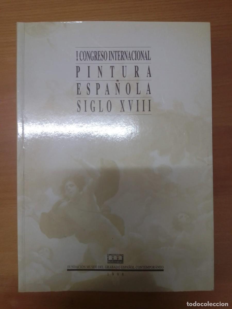 Libros de segunda mano: I Congreso Internacional Pintura Espa&ntilde;ola siglo XVIII, Fundaci&oacute;n Museo del grabado espa&ntilde;ol