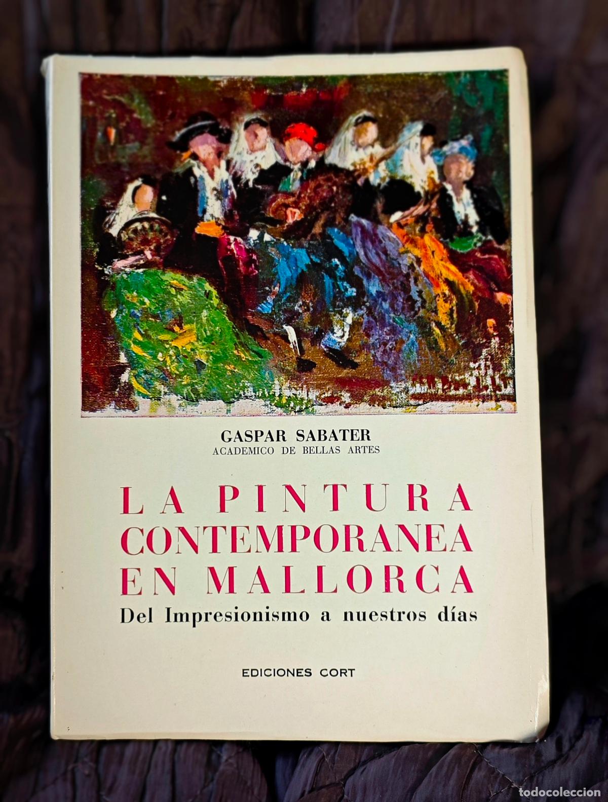 Libros de segunda mano: LA PINTURA CONTEMPOR&Aacute;NEA EN MALLORCA, POR GASPAR SABATER SERRA - A&Ntilde;O 1972