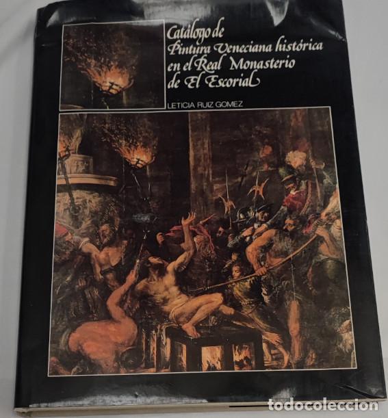 Libros de segunda mano: CATALOGO DE PINTURA VENECIANA HISTORICA EN EL REAL MONASTERIO DE EL ESCORIAL, LETICIA RUIZ, LIBRO