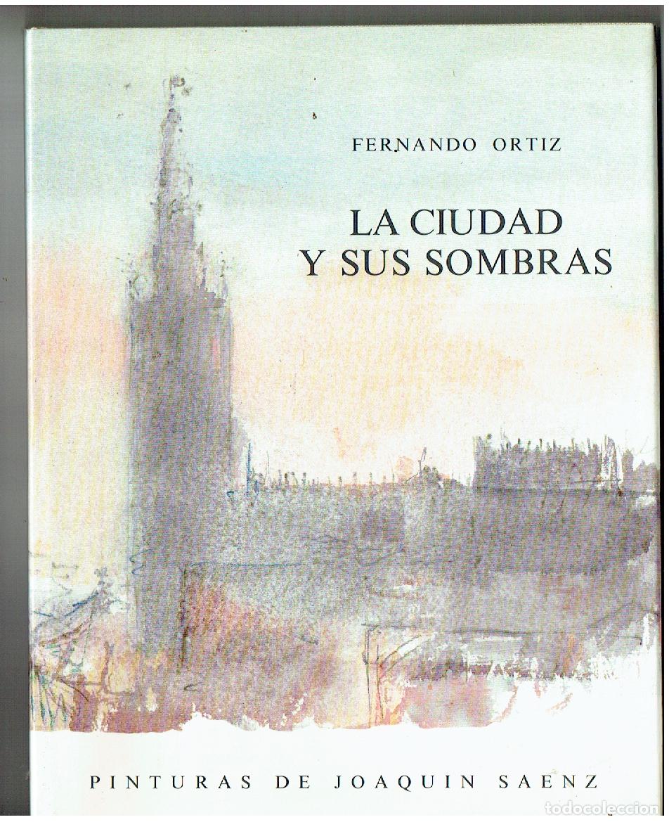 Libros de segunda mano: FERNANDO ORTIZ. LA CIUDAD Y SUS SOMBRAS. PINTURAS DE JOAQU&Iacute;N SAENZ. MONTE PIEDAD SEVILLA, 1986(B/12)