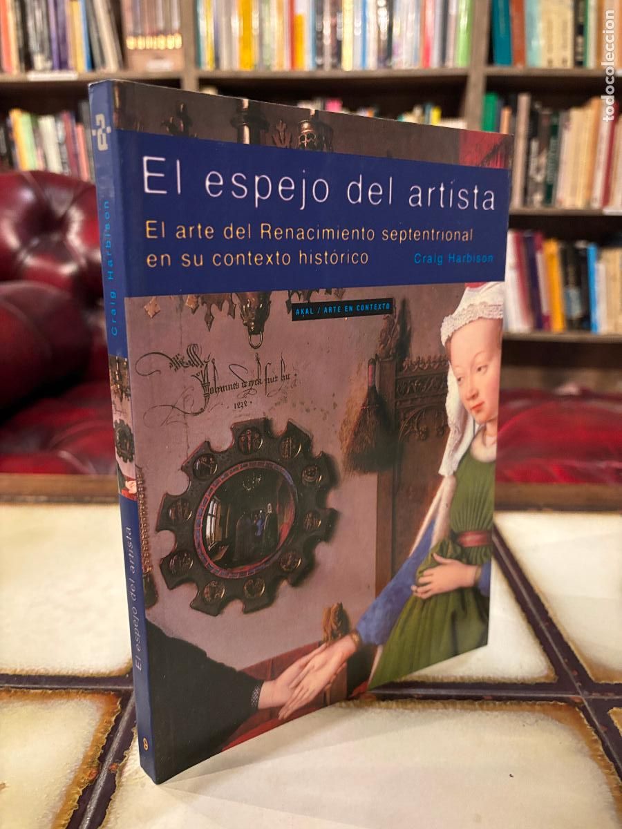 Libros de segunda mano: El espejo del artista El arte del Renacimiento septentrional en su contexto hist&oacute;rico Craig Harbison