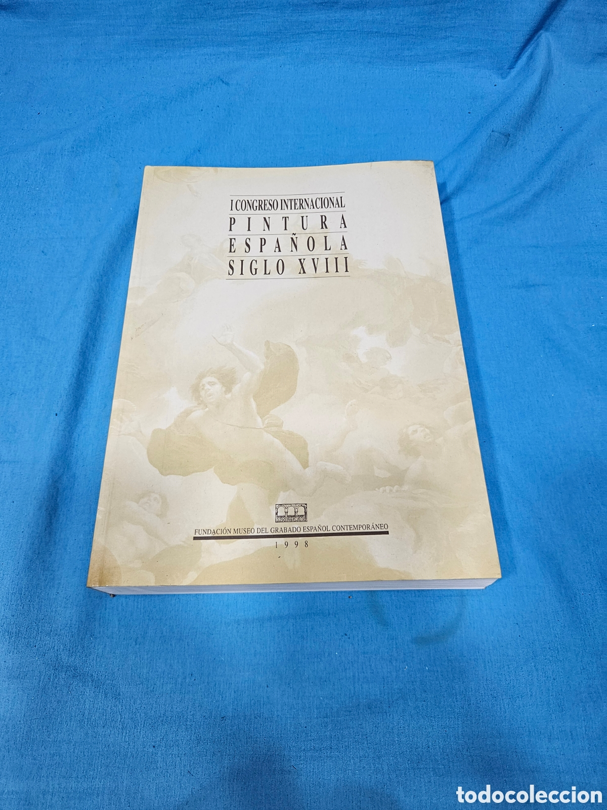 Libros de segunda mano: I CONGRESO INTERNACIONAL PINTURA ESPA&Ntilde;OLA SIGLO XVIII. 1998. MUSEO GRABADO CONTEMPORANEO