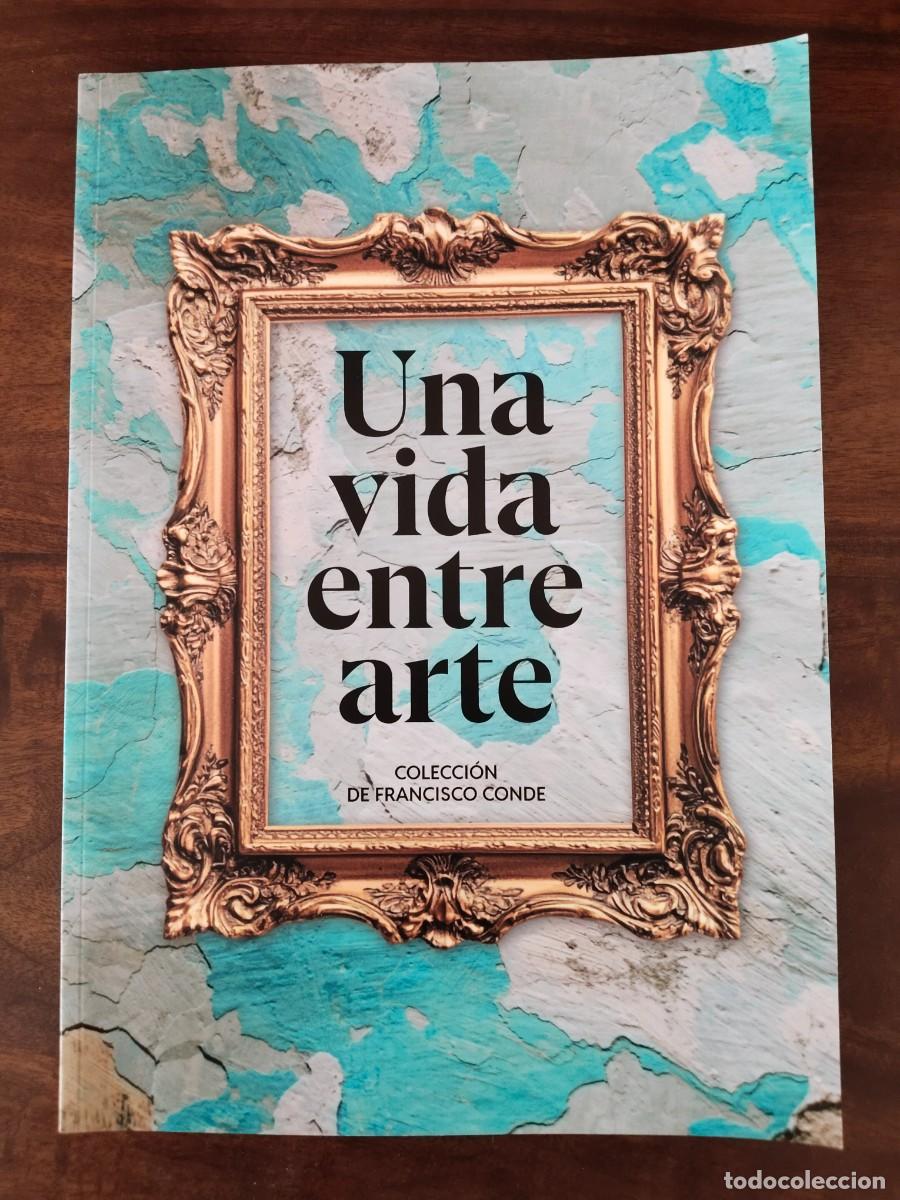 Libros de segunda mano: Una Vida entre Arte. Colecci&oacute;n de Francisco Conde.