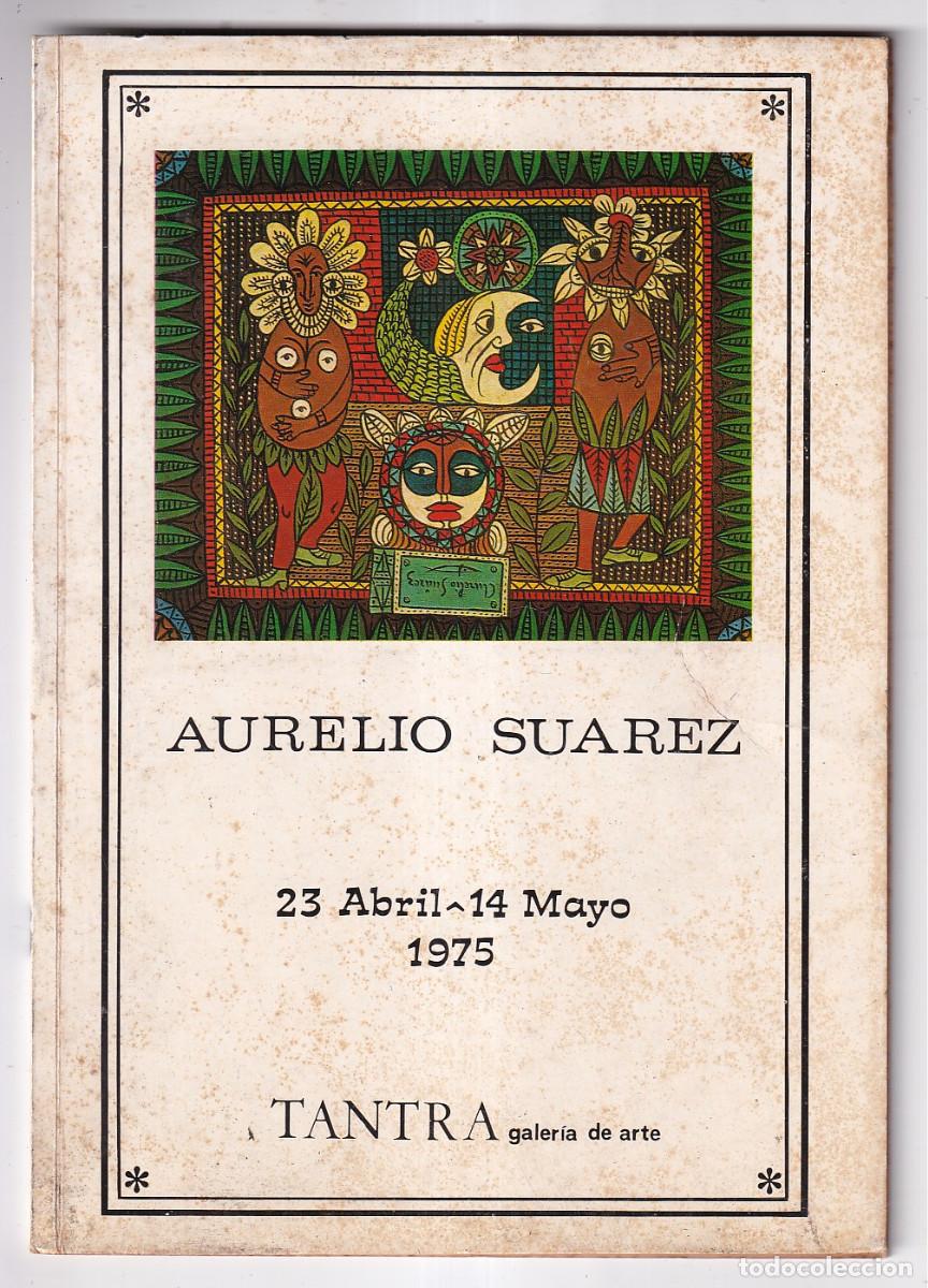 Libros de segunda mano: AURELIO SU&Aacute;REZ. GALER&Iacute;A DE ARTE TANTRA. GIJ&Oacute;N, 23 ABRIL - 14 MAYO 1975. CAT&Aacute;LOGO DE EXPOSICI&Oacute;N.