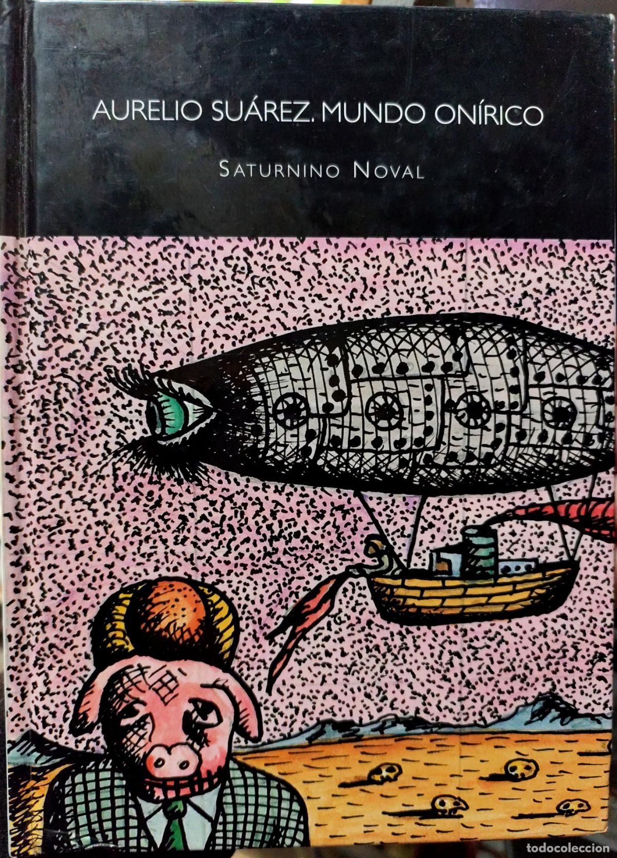 Libros de segunda mano: AURELIO SU&Aacute;REZ. MUNDO ON&Iacute;RICO. SATURNINO NOVAL.