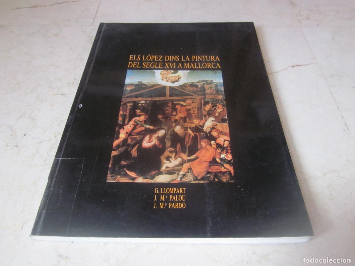 Libros de segunda mano: G. LLOMPART - ELS LOPEZ DINS LA PINTURA DEL SEGLE XVI A MALLORCA - SA NOSTRA 1988