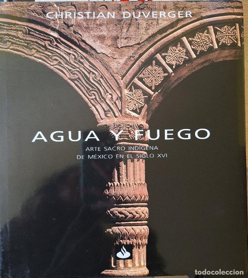 Libros de segunda mano: AGUA Y FUEGO. ARTE SACRO INDIGENA DE MEXICO EN EL SIGLO XVI. - DUVERGER, Christian.