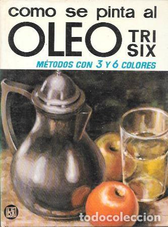 Libros de segunda mano: COMO SE PINTA AL OLEO TRI/SIX - METODOS EN 3 Y 6 COLORES - MONNY RESTAN, M. - A-DIyPI-385