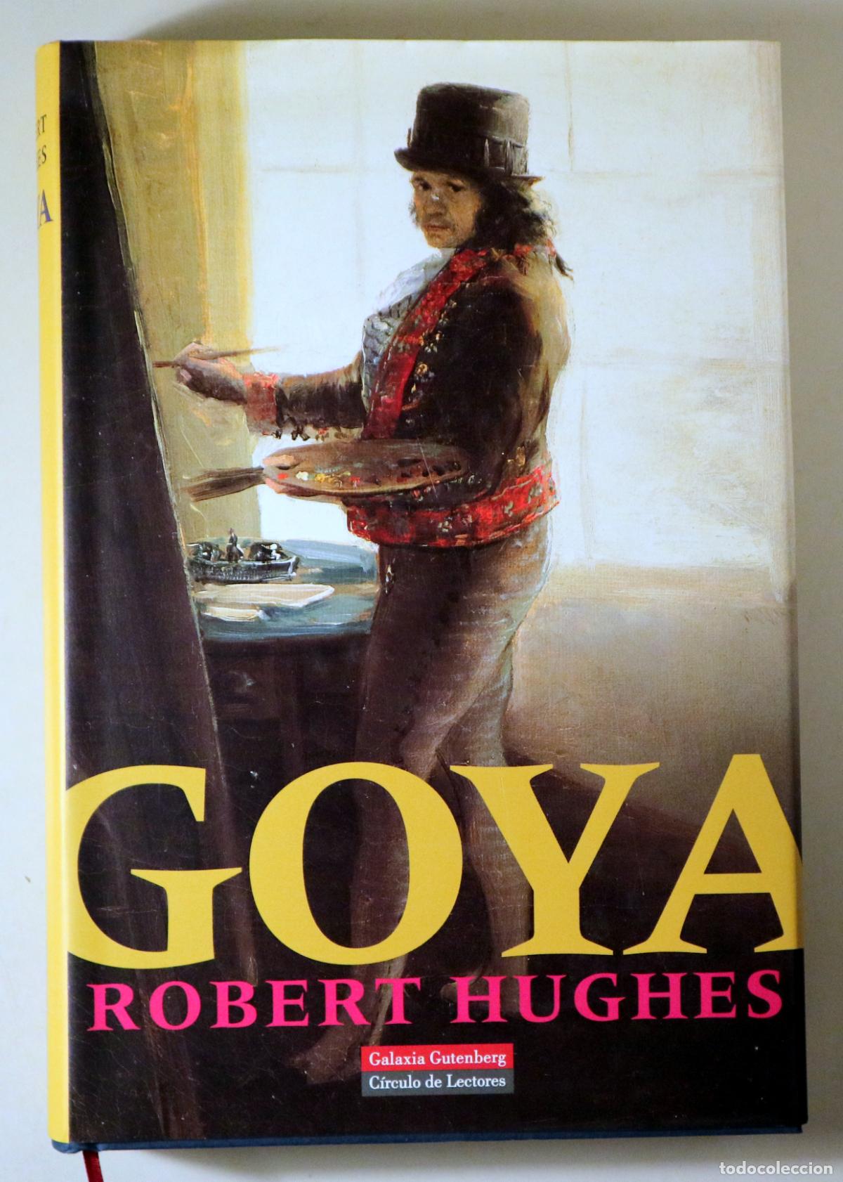 Livres d'occasion: Goya, Francisco de - HUGHES, Robert - GOYA - Barcelona 2004 - Muy ilustrado - 1&ordf; edici&oacute;n en espa&ntilde;ol