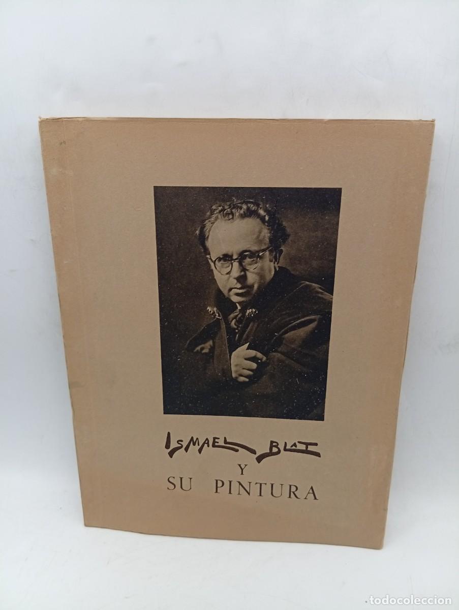 Libros de segunda mano: ISMAEL BLAT. PINTOR ESPA&Ntilde;OL. PROLOGO DEL MARQUES DE LOZOYA. 1951. PAGS : 80.