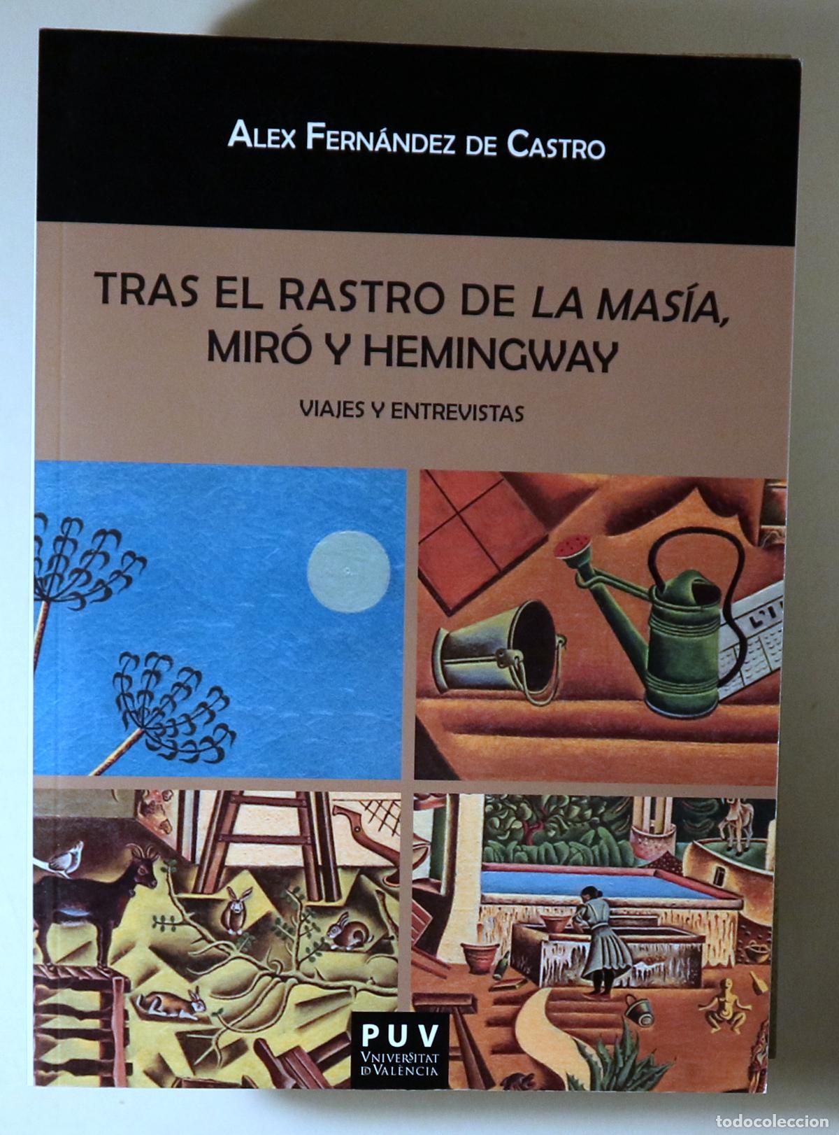 Libros de segunda mano: FERNANDEZ DE CASTRO, Alex - TRAS EL RASTRO DE LA MAS&Iacute;A, MIR&Oacute; Y HEMINGWAY. Viajes y entrevistas - Val