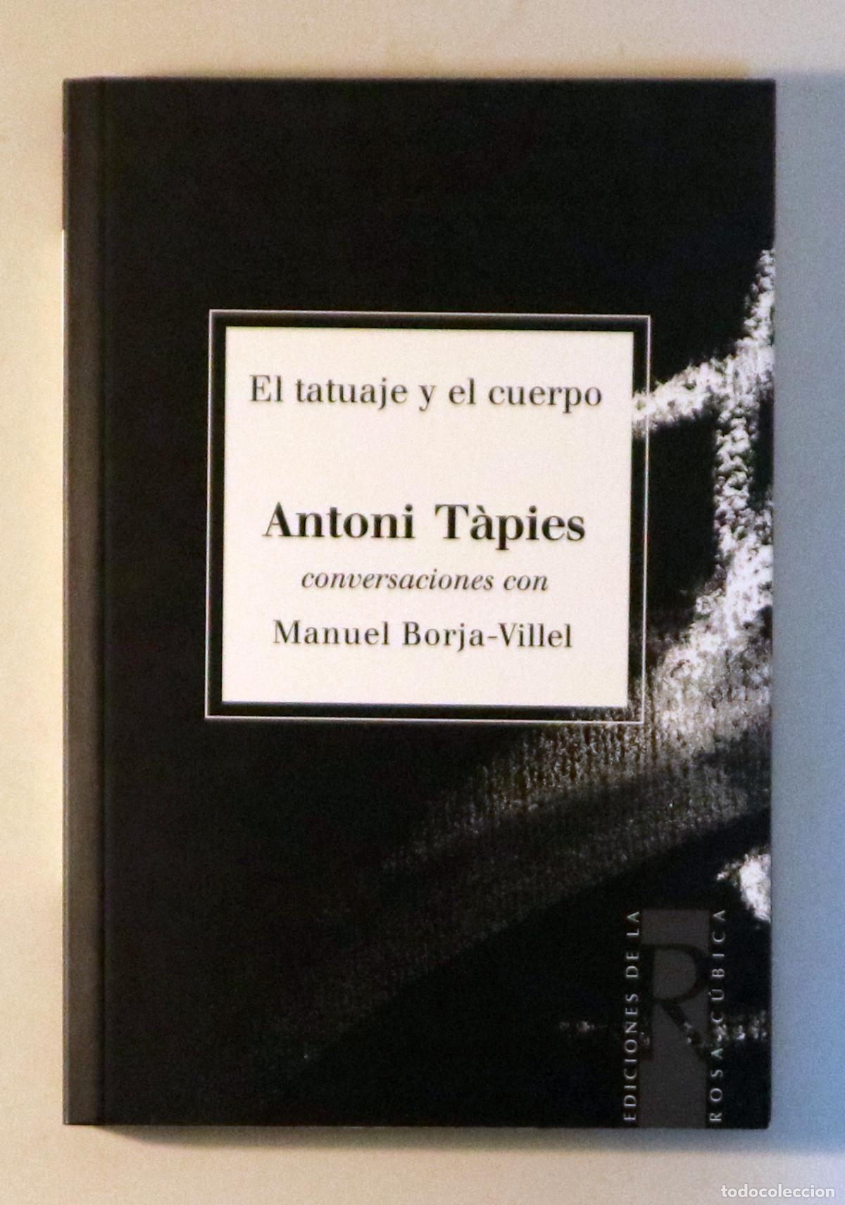 Libros de segunda mano: T&Agrave;PIES, Antoni - BORJA VILLEL, Manuel - EL TATUAJE Y EL CUERPO. ANTONI T&Agrave;PIES CONVERSACIONES CON MAN
