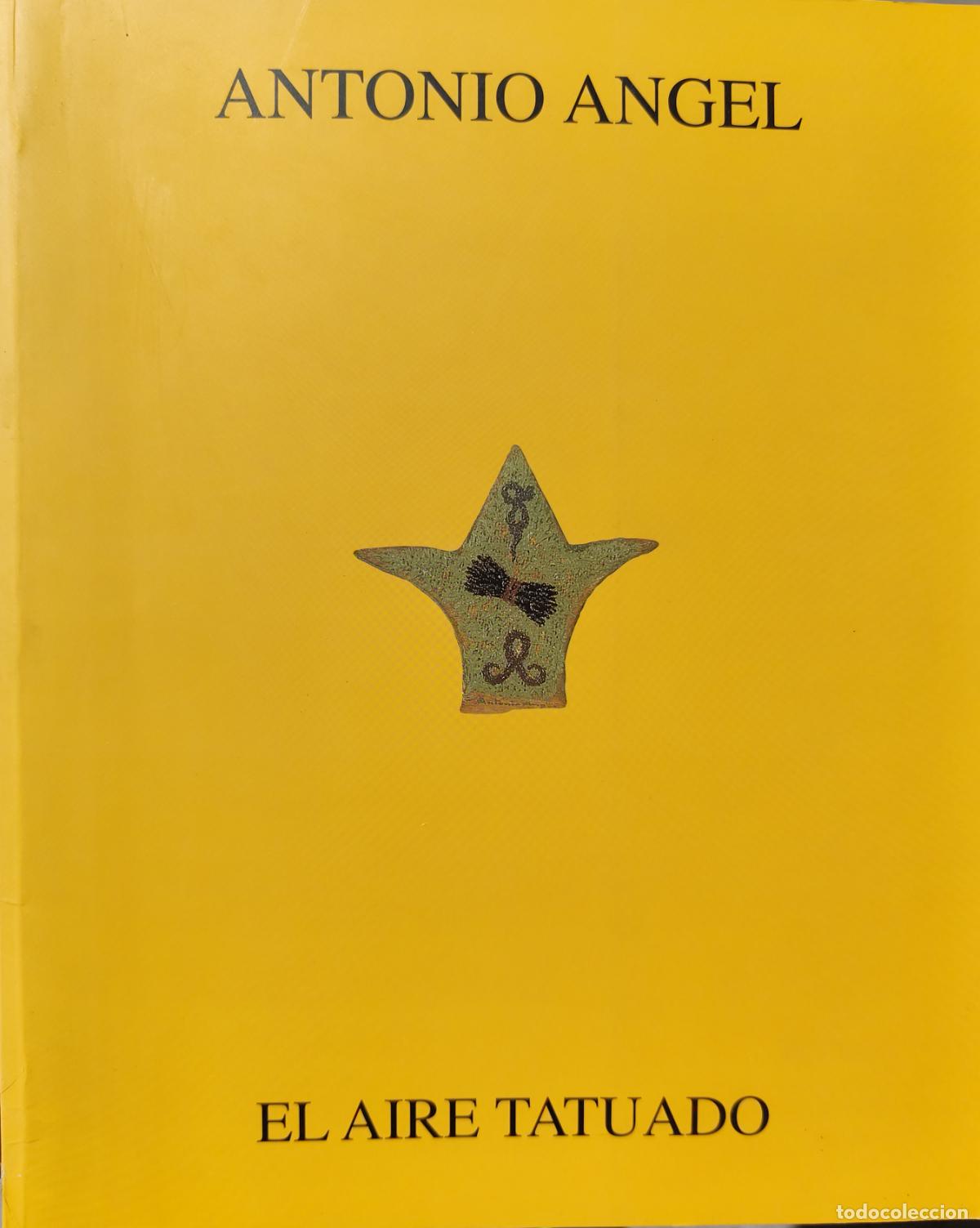 Libros de segunda mano: EL AIRE TATUADO. ANTONIO &Aacute;NGEL. PINTURA CONTEMPOR&Aacute;NEA. CAT&Aacute;LOGO 1997