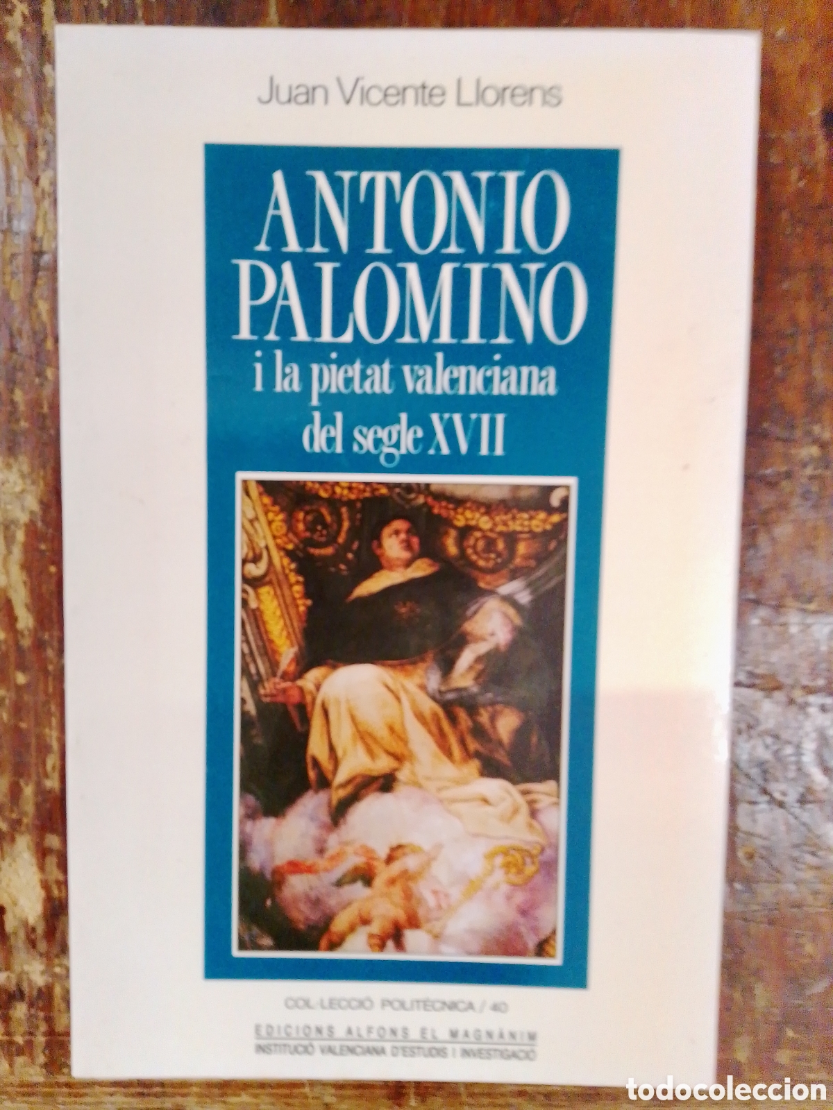 Libros de segunda mano: ANTONIO PALOMINO I LA PIETAT VALENCIANA SEGLE XVII. LLORENS, JUAN VICENTE. ALFONS MAGNANIM. 1990