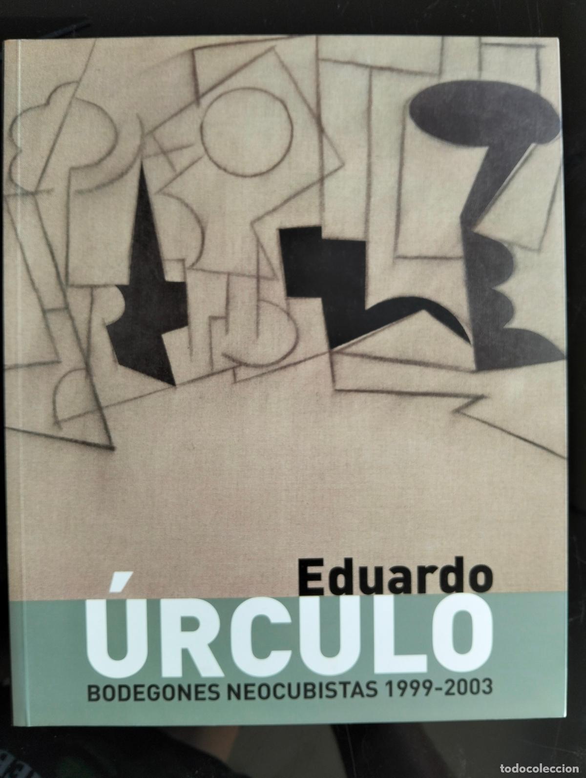 Libros de segunda mano: Arte. Bodegones Neocubistas, Eduardo Urculo, 1999-2003 Fund. Caja Murcia, 2005 L55