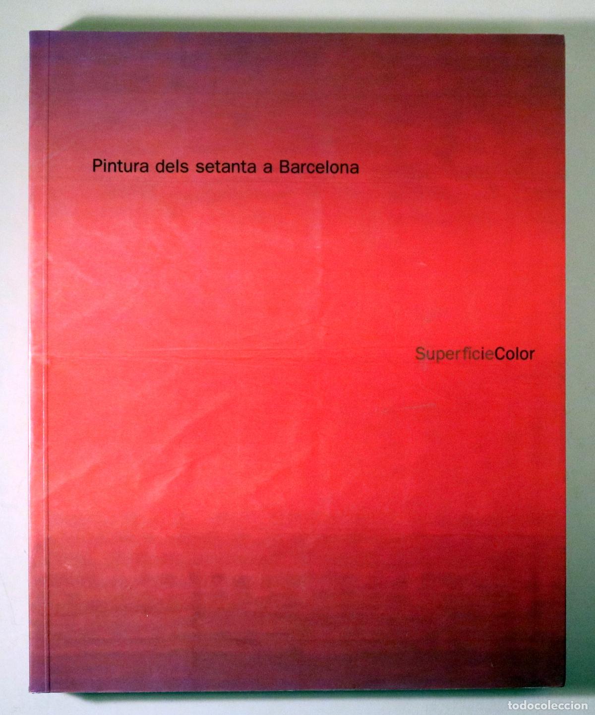 Livres d'occasion: PINTURA DELS SETANTA A BARCELONA. SUPERFICIE COLOR - Barcelona 1997 - Molt il&middot;lustrat