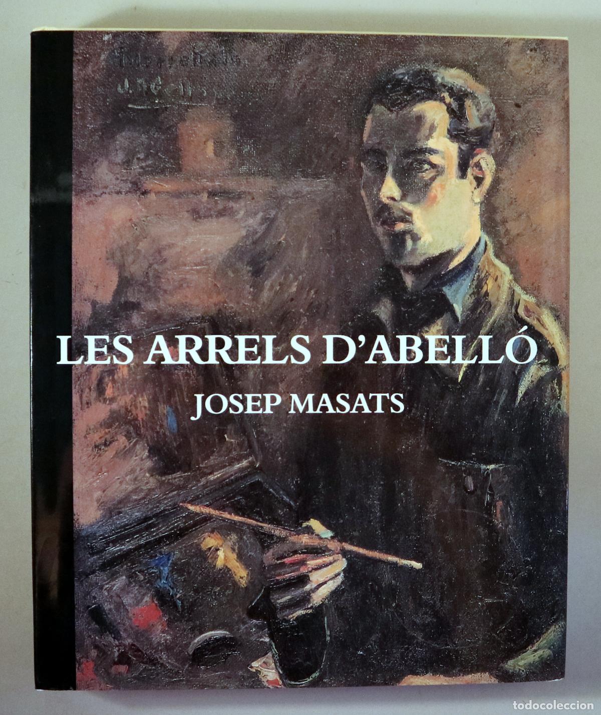 Livres d'occasion: Abell&oacute;, Joan - MASATS, Josep - LES ARRELS D'ABELL&Oacute; - Barcelona 2001 - Il&middot;lustrat - Dedicat