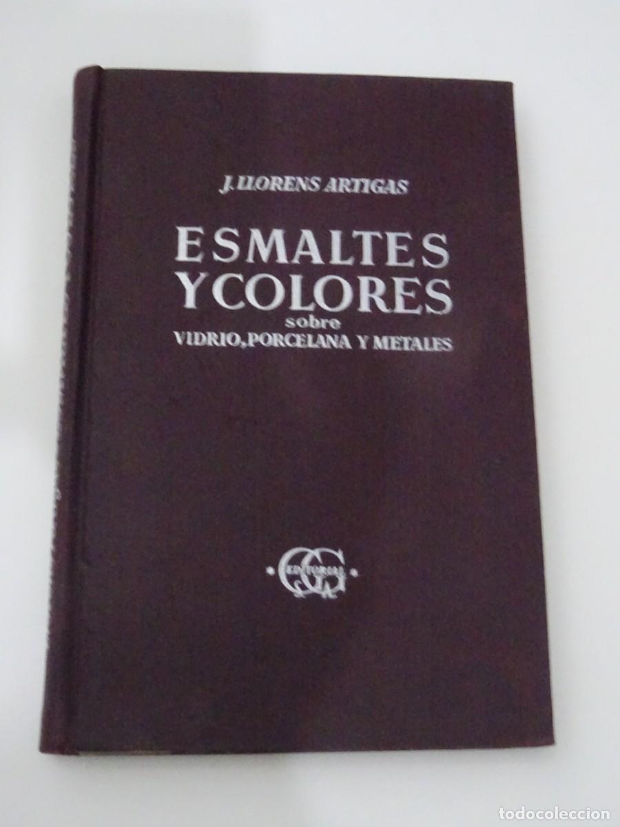 Libros de segunda mano: ESMALTES Y COLORES SOBRE VIDRIO, PORCELANA Y METALES, JOSE LLORENS ARTIGAS 1950