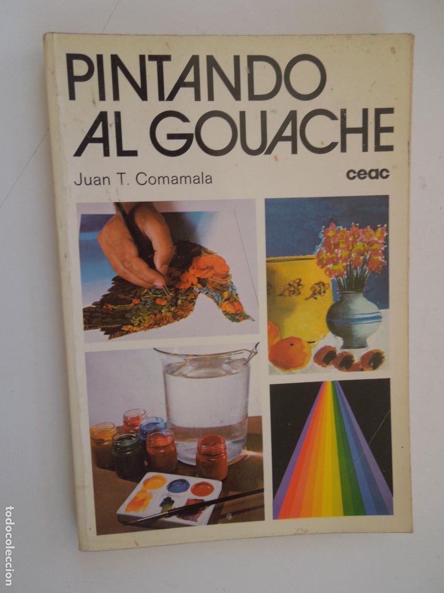 Libros de segunda mano: PINTANDO AL GOUACHE - JUAN T. COMAMALA - EDICIONES CEAC 1978.