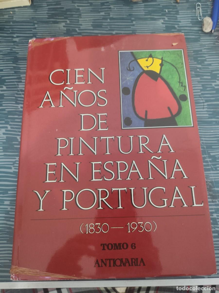 Libros de segunda mano: CIEN A&Ntilde;OS DE PINTURA EN ESPA&Ntilde;A Y PORTUGAL,1830-1930,TOMO VI,ANTICUARIA,1991,431 PAGINAS,LEER.
