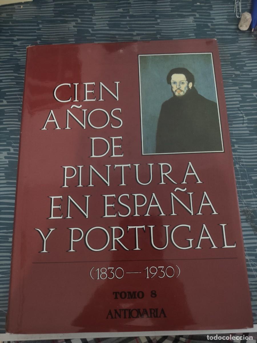 Libros de segunda mano: CIEN A&Ntilde;OS DE PINTURA EN ESPA&Ntilde;A Y PORTUGAL,1830-1930,TOMO VIII,ANTICUARIA,1992,414 PAGINAS,LEER.