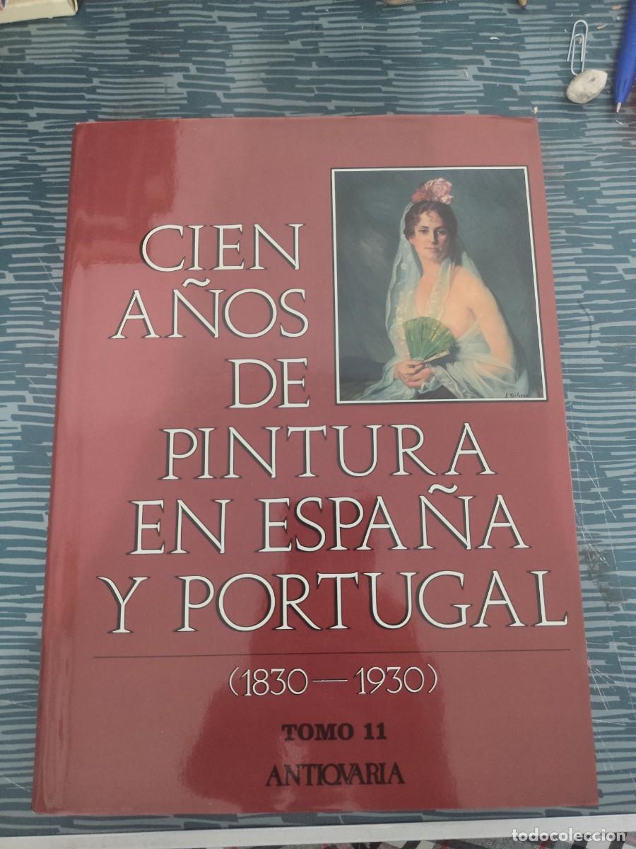 Libros de segunda mano: CIEN A&Ntilde;OS DE PINTURA EN ESPA&Ntilde;A Y PORTUGAL,1830-1930,TOMO XI,ANTICUARIA,1993,423 PAGINAS,LEER.