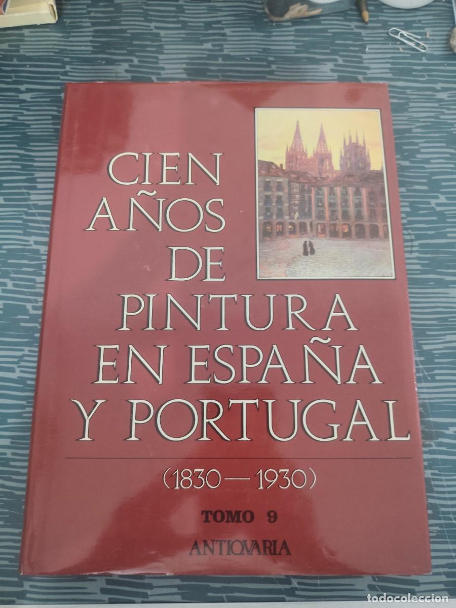 Libros de segunda mano: CIEN A&Ntilde;OS DE PINTURA EN ESPA&Ntilde;A Y PORTUGAL,1830-1930,TOMO IX,ANTICUARIA,1992,415 PAGINAS,LEER.