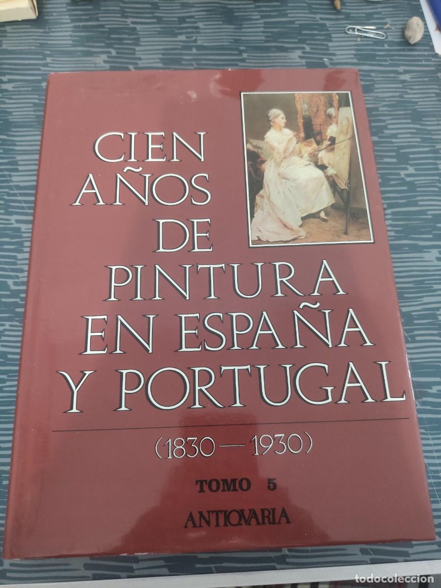 Libros de segunda mano: CIEN A&Ntilde;OS DE PINTURA EN ESPA&Ntilde;A Y PORTUGAL,1830-1930,TOMO V,ANTICUARIA,1991,439 PAGINAS,LEER.