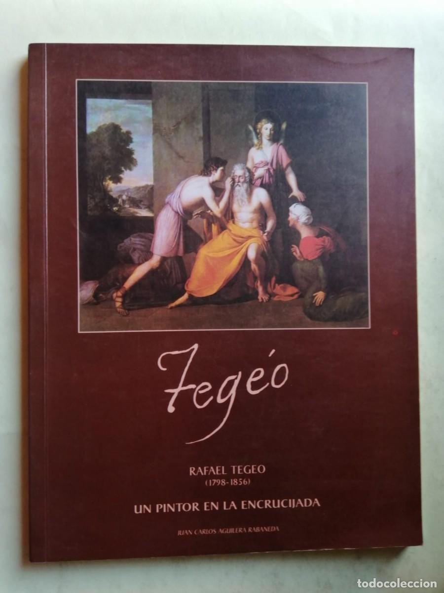 Libros de segunda mano: RAFAEL TEGEO, UN PINTOR EN LA ENCRUCIJADA (JUAN CARLOS AGUILERA RABANEDA)