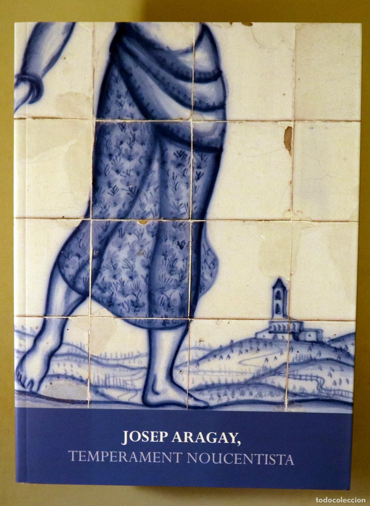 Gebrauchte B&uuml;cher: ARAGAY, Josep - JOSEP ARAGAY, temperament noucentista - Barcelona 2015 - Il&middot;lustrat