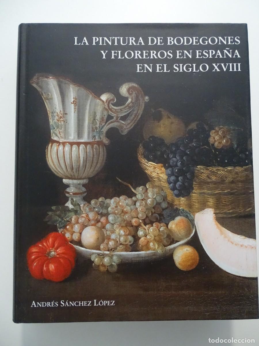 Gebrauchte B&uuml;cher: Andr&eacute;s S&aacute;nchez L&oacute;pez: La pintura de bodegones y floreros en Espa&ntilde;a en el siglo XVIII