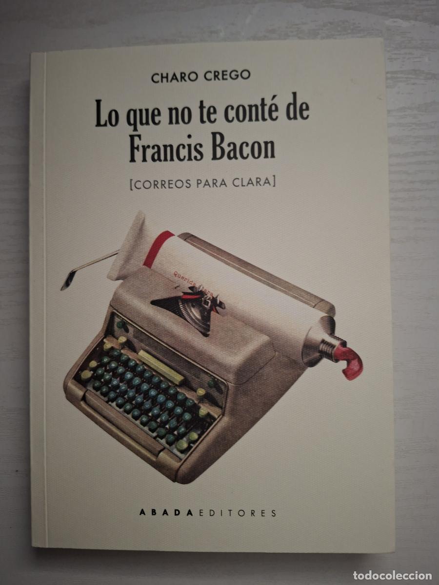 Libros de segunda mano: Lo que no te cont&eacute; de Francis Bacon (correos para Clara) - Crego, Charo
