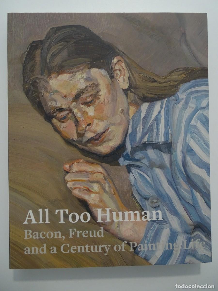 Libros de segunda mano: All too human. Bacon, Freud and a Century of Painting Life. Libro en ingl&eacute;s