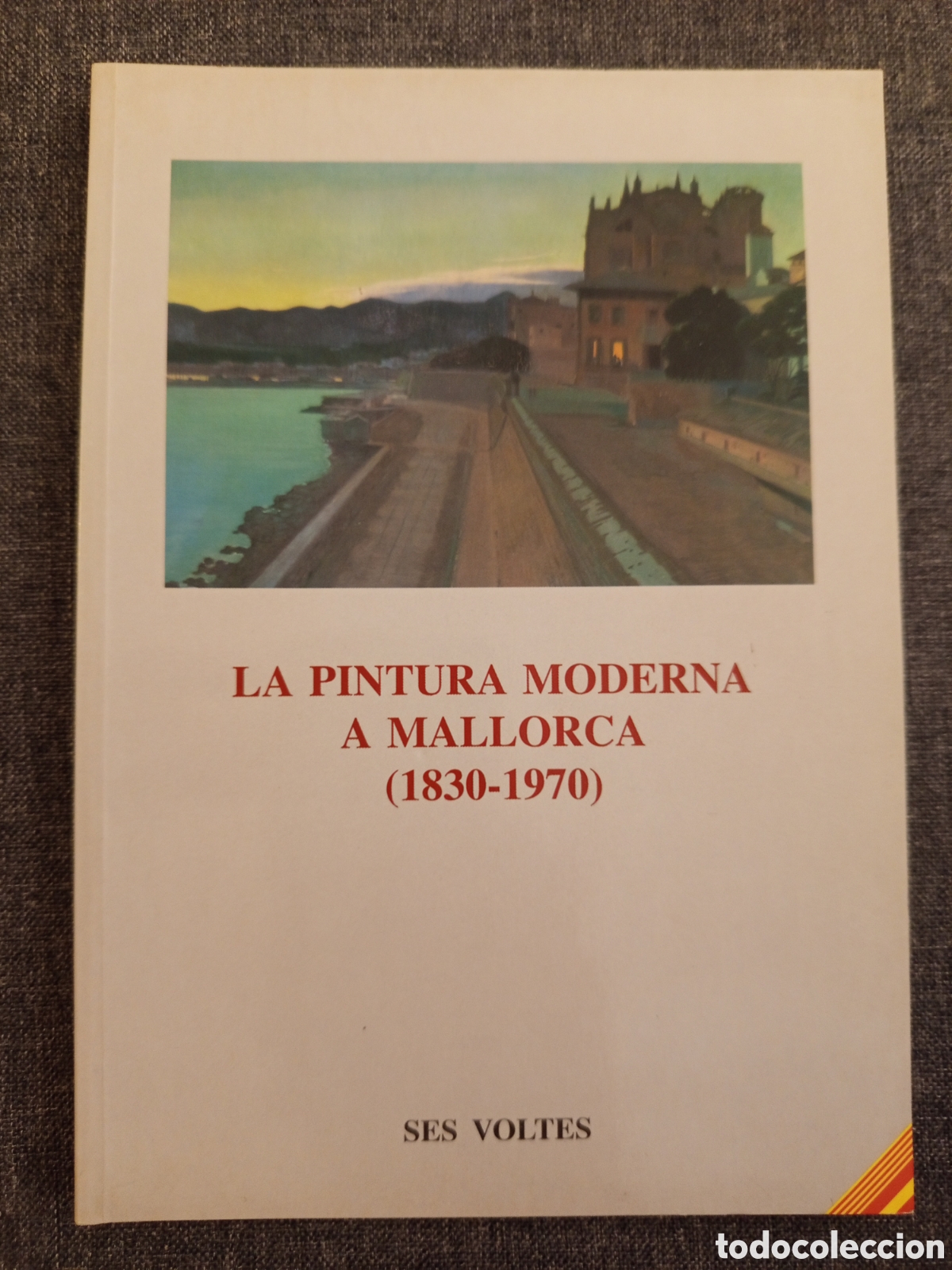 Libros de segunda mano: LA PINTURA MODERNA A MALLORCA (1830-1970) SES VOLTES