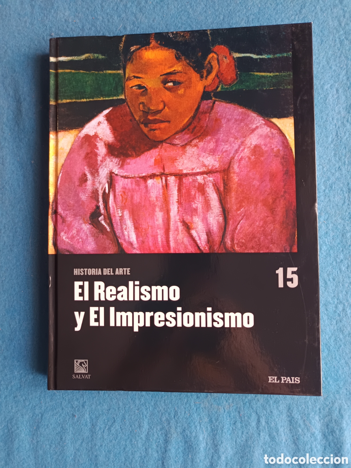Libros de segunda mano: HISTORIA DEL ARTE - EL REALISMO Y EL IMPRESIONISMO - N&deg;15 SALVAT - EL PAIS