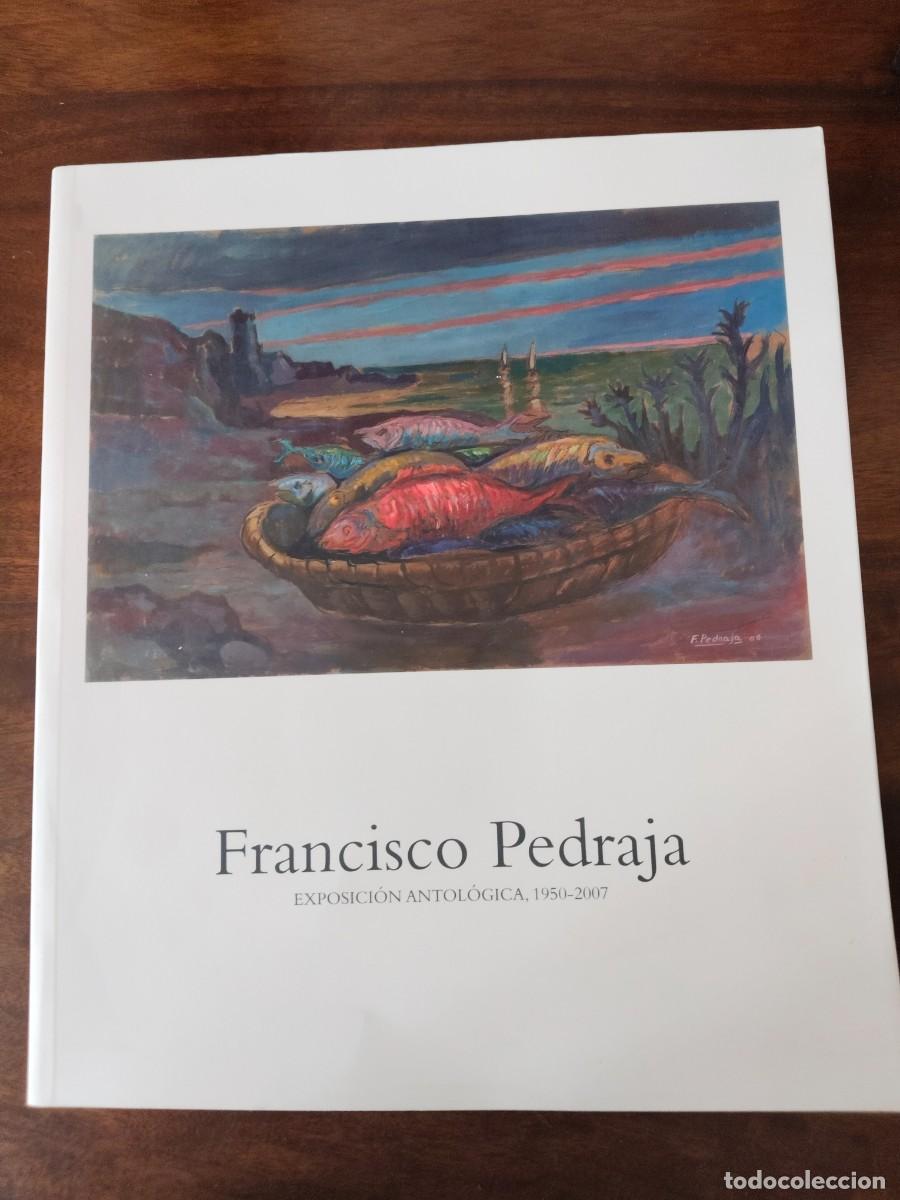 Libros de segunda mano: Francisco Pedraja. Exposici&oacute;n Antol&oacute;gica 1950-2007.