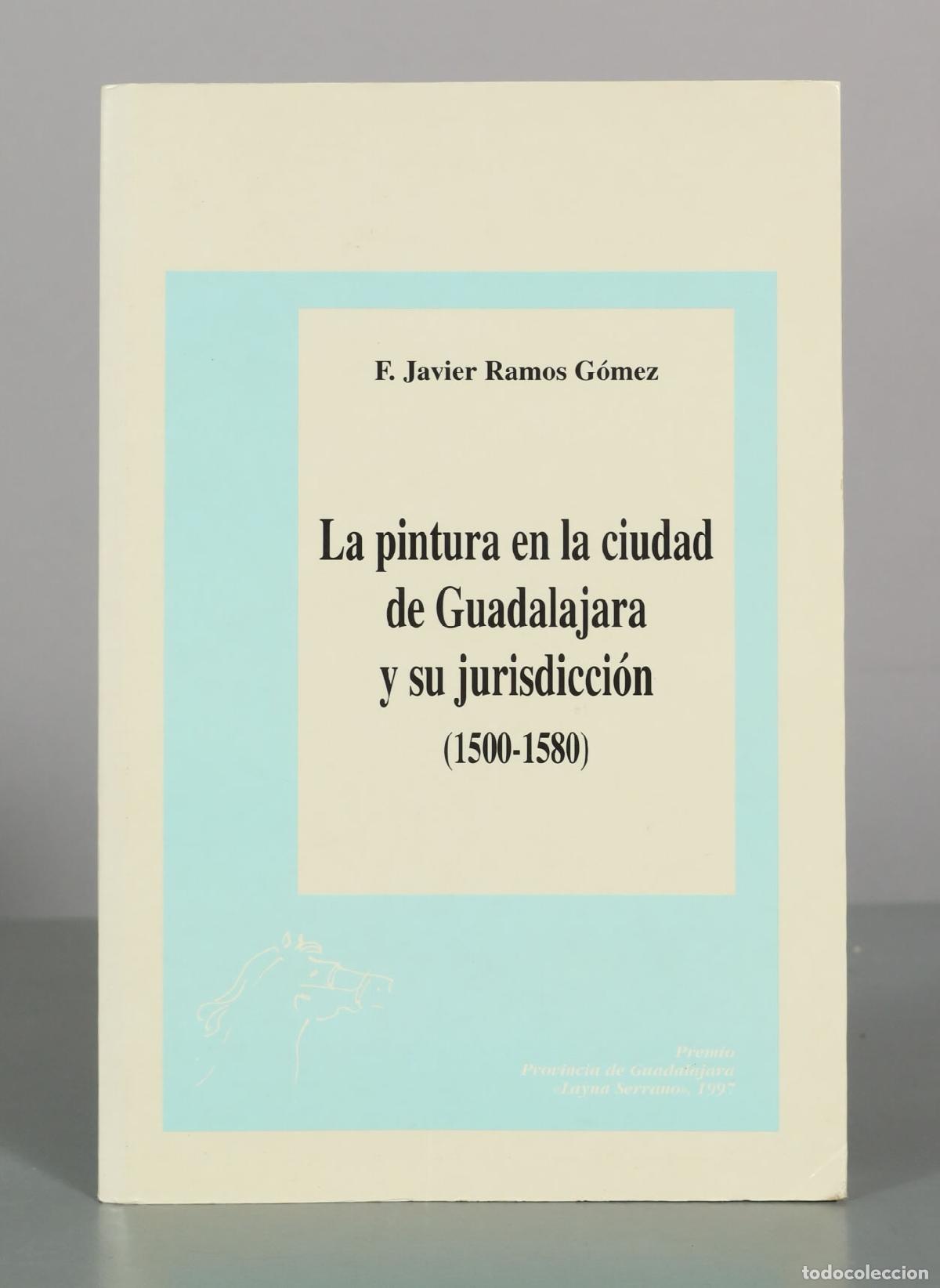 Libros de segunda mano: La pintura en la ciudad de Guadalajara y su jurisdicci&oacute;n - F. Javier Ramos G&oacute;mez - Diputaci&oacute;n Provin