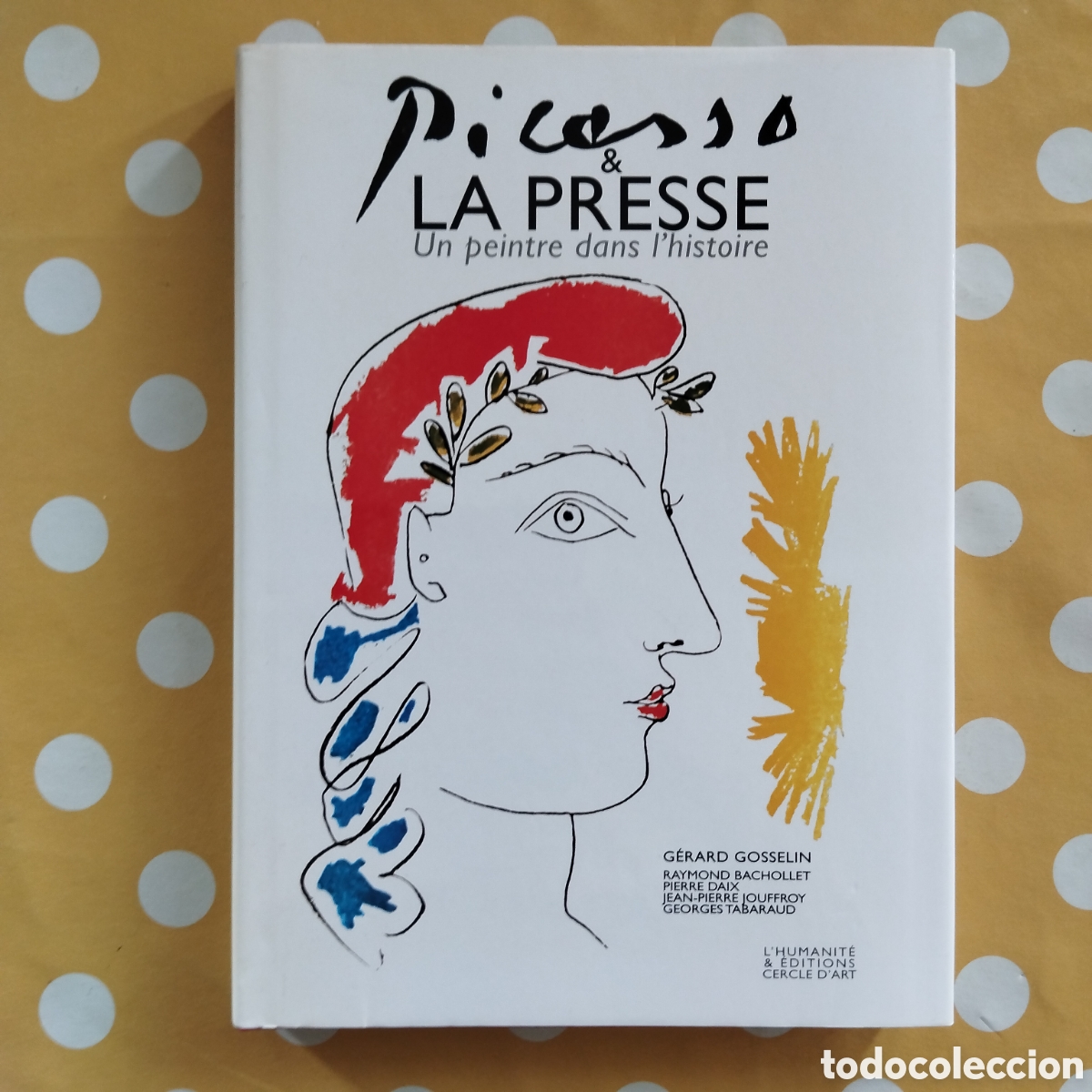 Libros de segunda mano: PICASSO & LA PRESSE GERARD GOSSELIN UN PEINTRE DANS L'HISTOIRE CERCLE D'ART L'HUMANITE 2000
