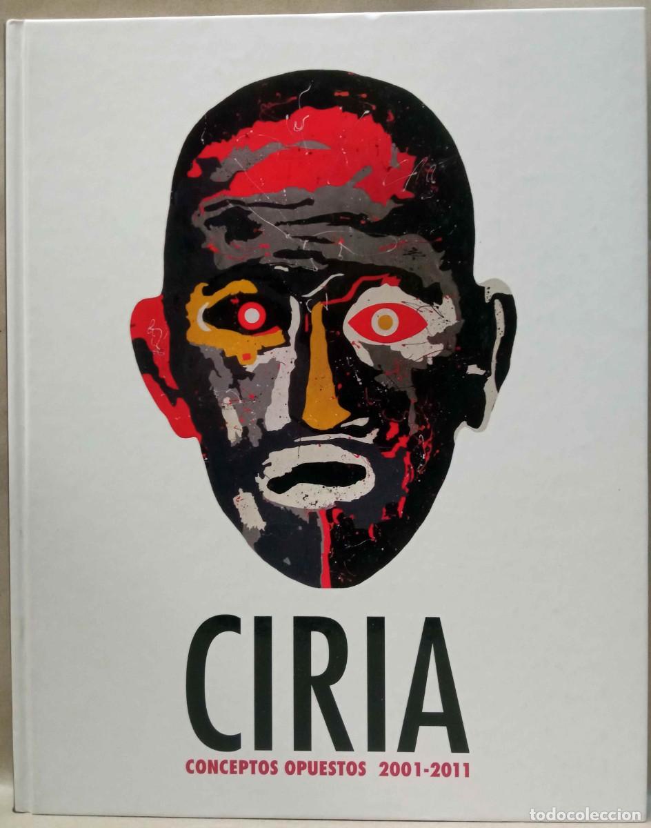 Libros de segunda mano: CIRIA. CONCEPTOS OPUESTOS 2001-2011. IVAM, 2011.