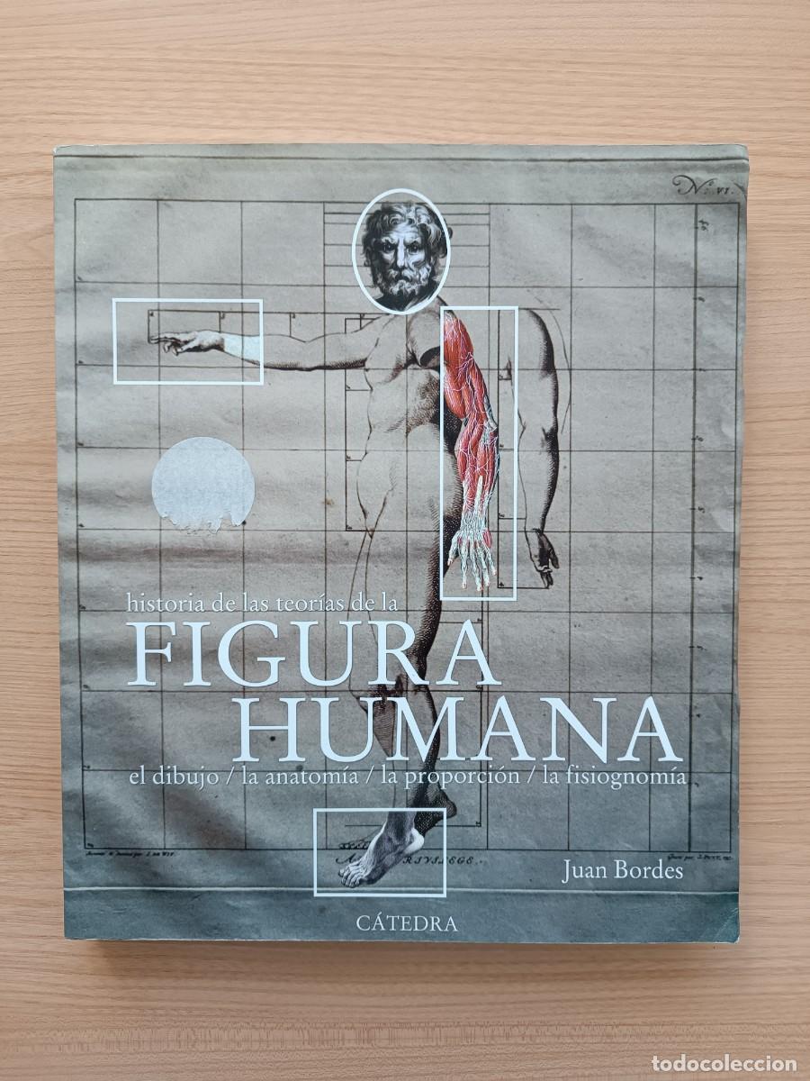 Libros de segunda mano: Historia de las teor&iacute;as de la figura humana - Juan Bordes. C&aacute;tedra
