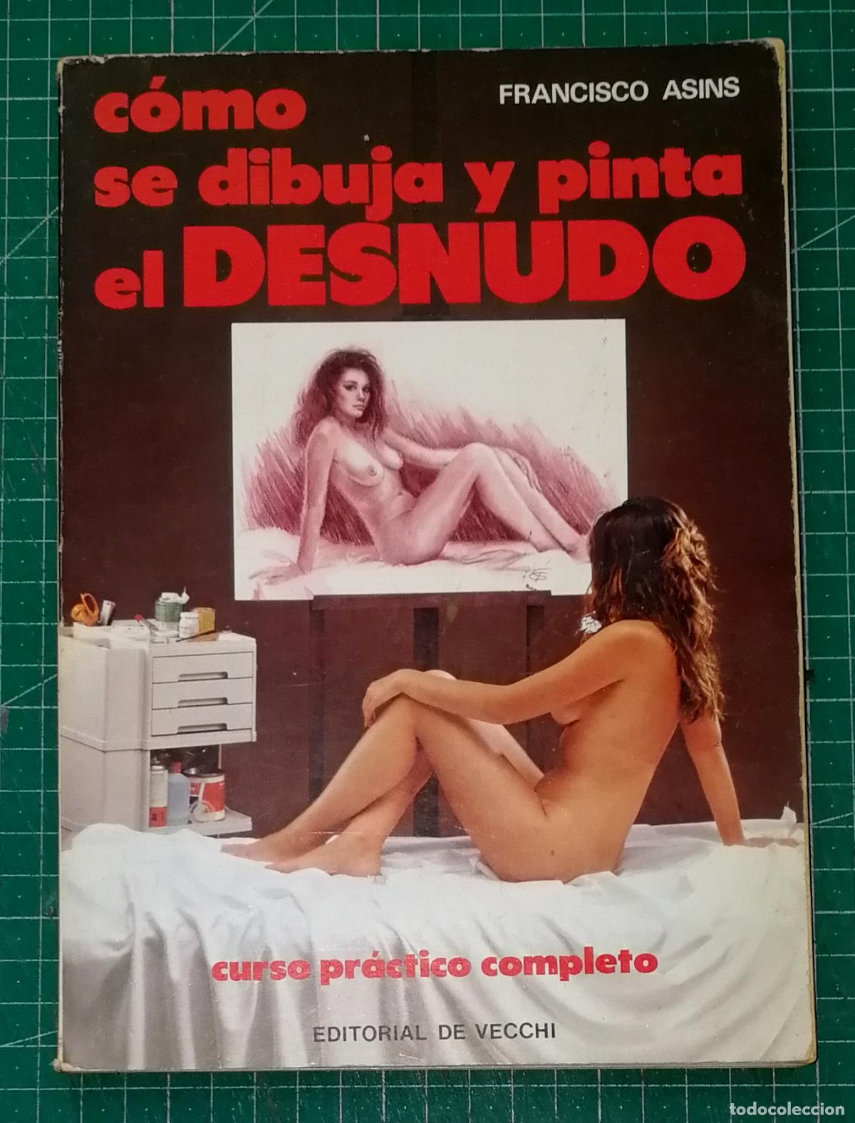 Libros de segunda mano: C&Oacute;MO SE DIBUJA Y PINTA EL DESNUDO : Curso pr&aacute;ctico completo / Francisco Asins. - De Vecchi, 1984