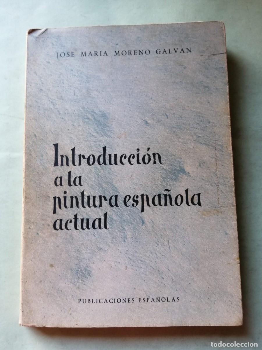 Libros de segunda mano: INTRODUCCION A LA PINTURA ESPA&Ntilde;OLA ACTUAL (JOSE MARIA MORENO GALVAN)