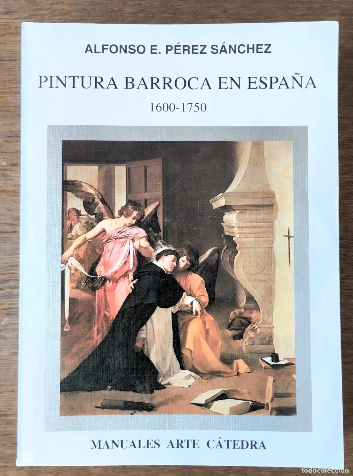 Libros de segunda mano: Alffonso E. P&eacute;rez S&aacute;nchez, Pintura barroca en Espa&ntilde;a, 1600-1750, C&aacute;tedra 1996