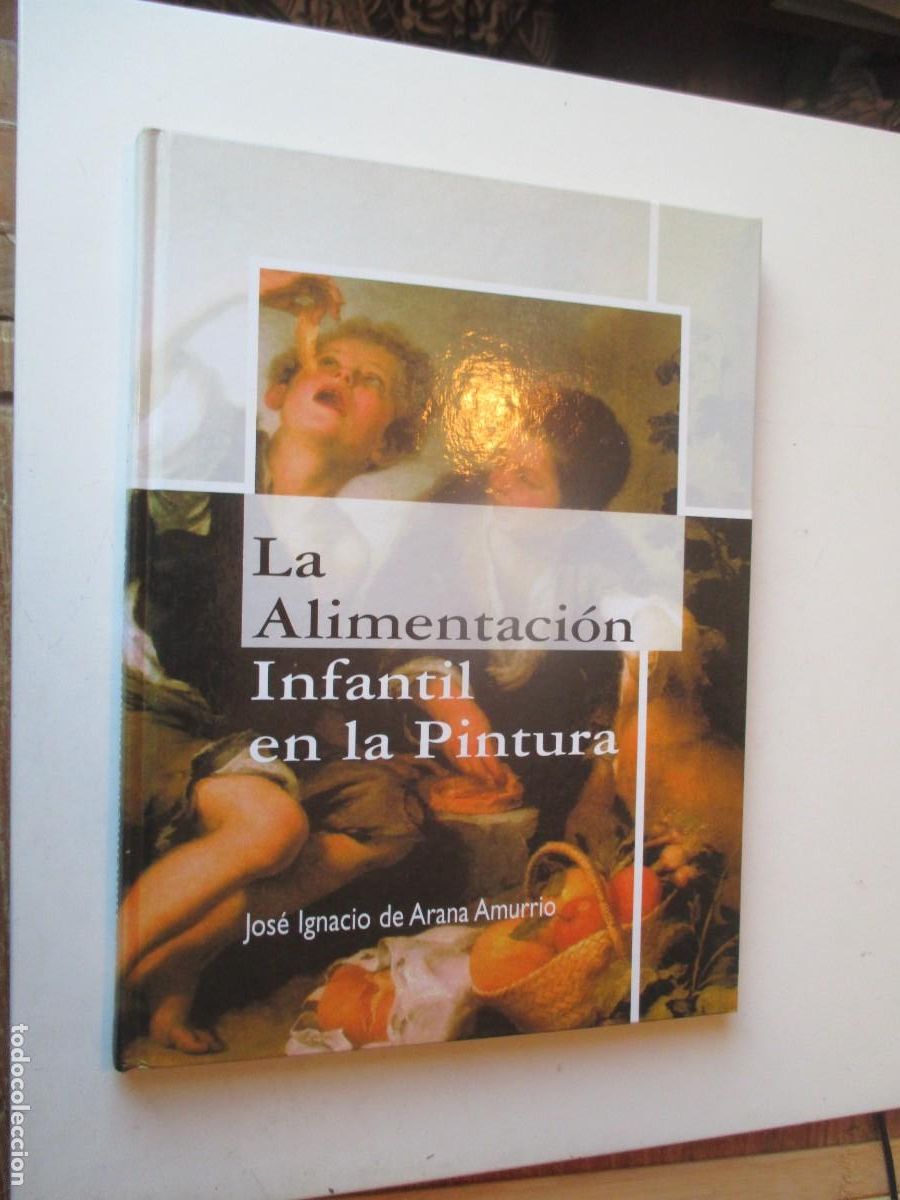 Libros de segunda mano: JOS&Eacute; IGNACIO DE ARANA La alimentaci&oacute;n infantil en la pintura W40653