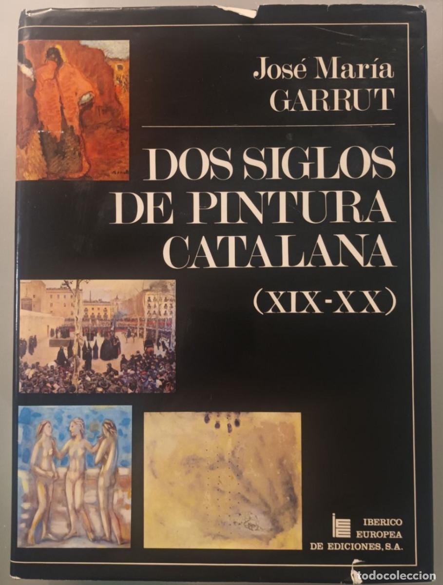 Libros de segunda mano: DOS SIGLOS DE PINTURA CATALANA (XIX-XX). JOS&Eacute; MAR&Iacute;A GARRUT. IB&Eacute;RICO EUROPEO DE EDICIONES, 1974