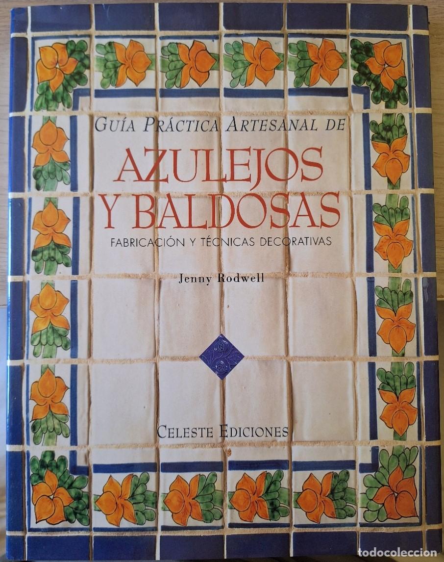Libros de segunda mano: GUIA PRACTICA ARTESANAL DE AZULEJOS Y BALDOSAS. FABRICACION Y TECNICAS DECORATIVAS. - RODWELL, Jenny