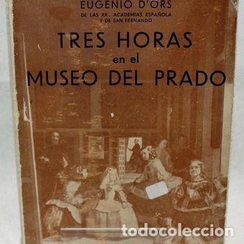 Libros de segunda mano: Tres horas en el museo del Prado de Eugenio d'Ors. Ediciones espa&ntilde;olas, 1939.