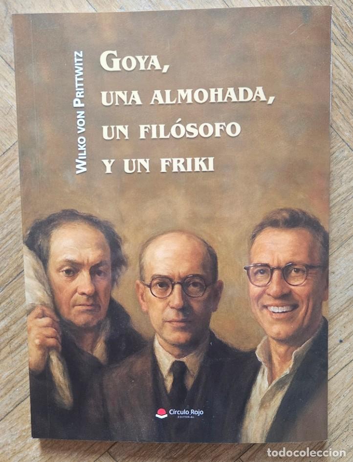 Libros de segunda mano: Goya, una almohada, un filosofo y un friki. (Novela, ensayo de Wilko von Prittwitz 130 p&aacute;ginas).