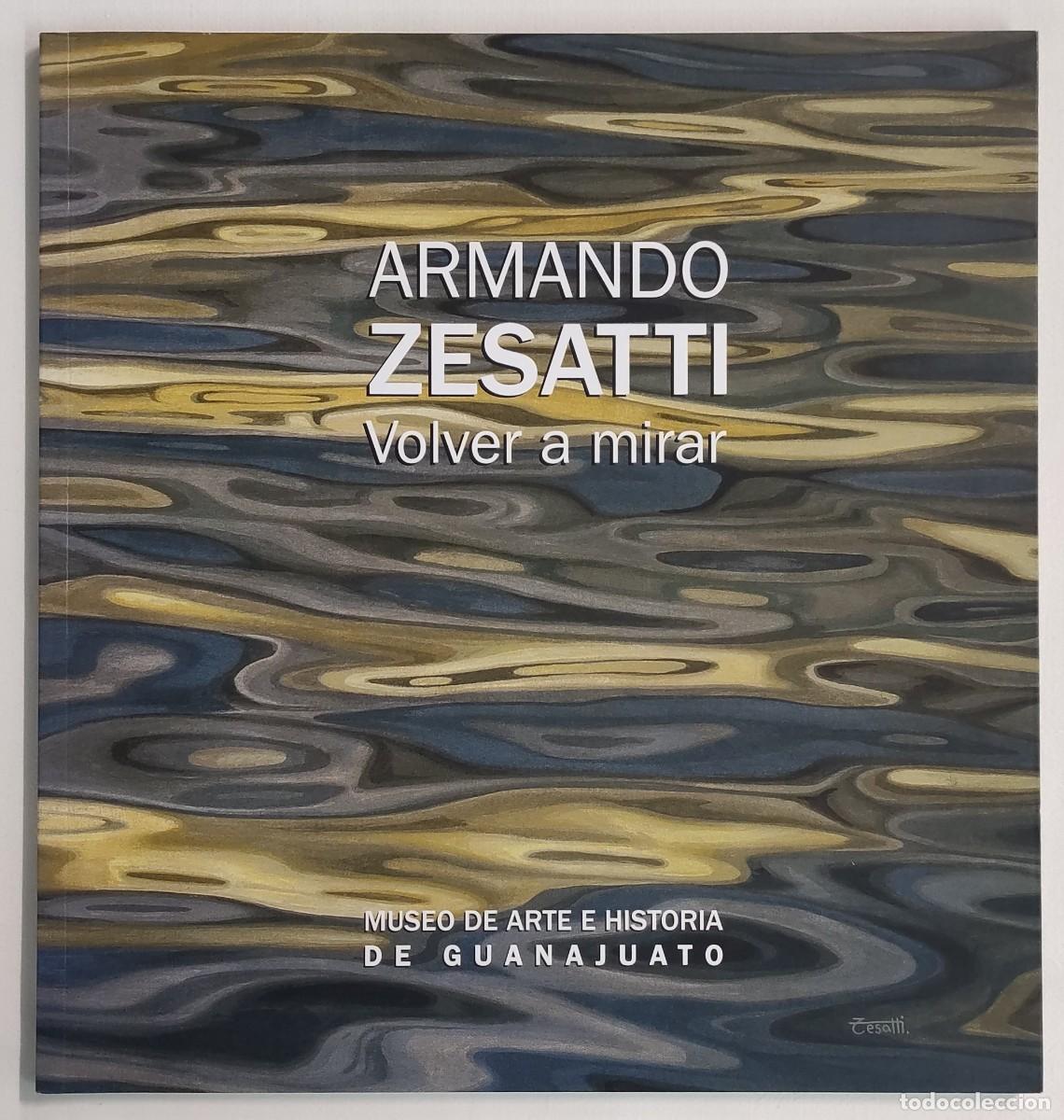 Libri di seconda mano: VOLVER A MIRAR, NUEVOS ABORDAJES DEL PAISAJE. ARMANDO ZESATTI. LIBRO-CAT&Aacute;LOGO. MUY RARO!!!
