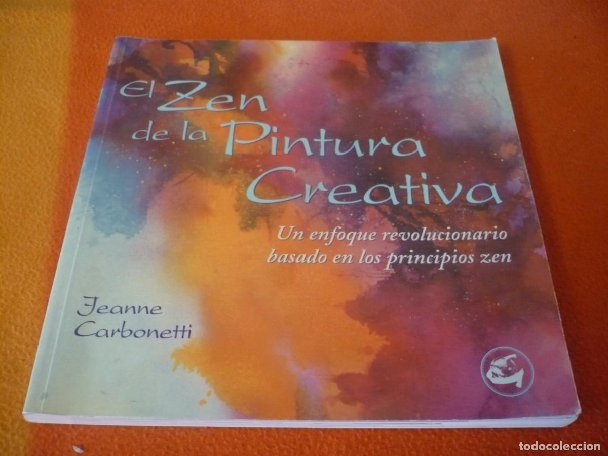 Gebrauchte B&uuml;cher: EL ZEN DE LA PINTURA CREATIVA ( JEANNE CARBONETTI ) ENFOQUE REVOLUCIONARIO BASADO PRINCIPIOS ZEN